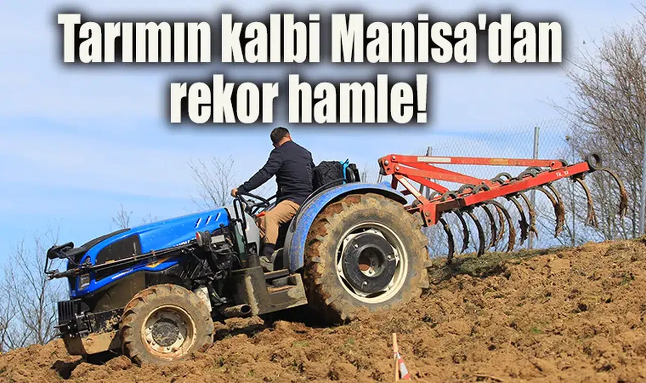 Tarımın kalbi Manisa'dan rekor hamle!