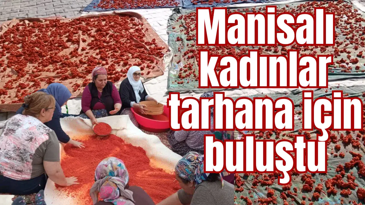 Manisalı kadınlar tarhana için buluştu