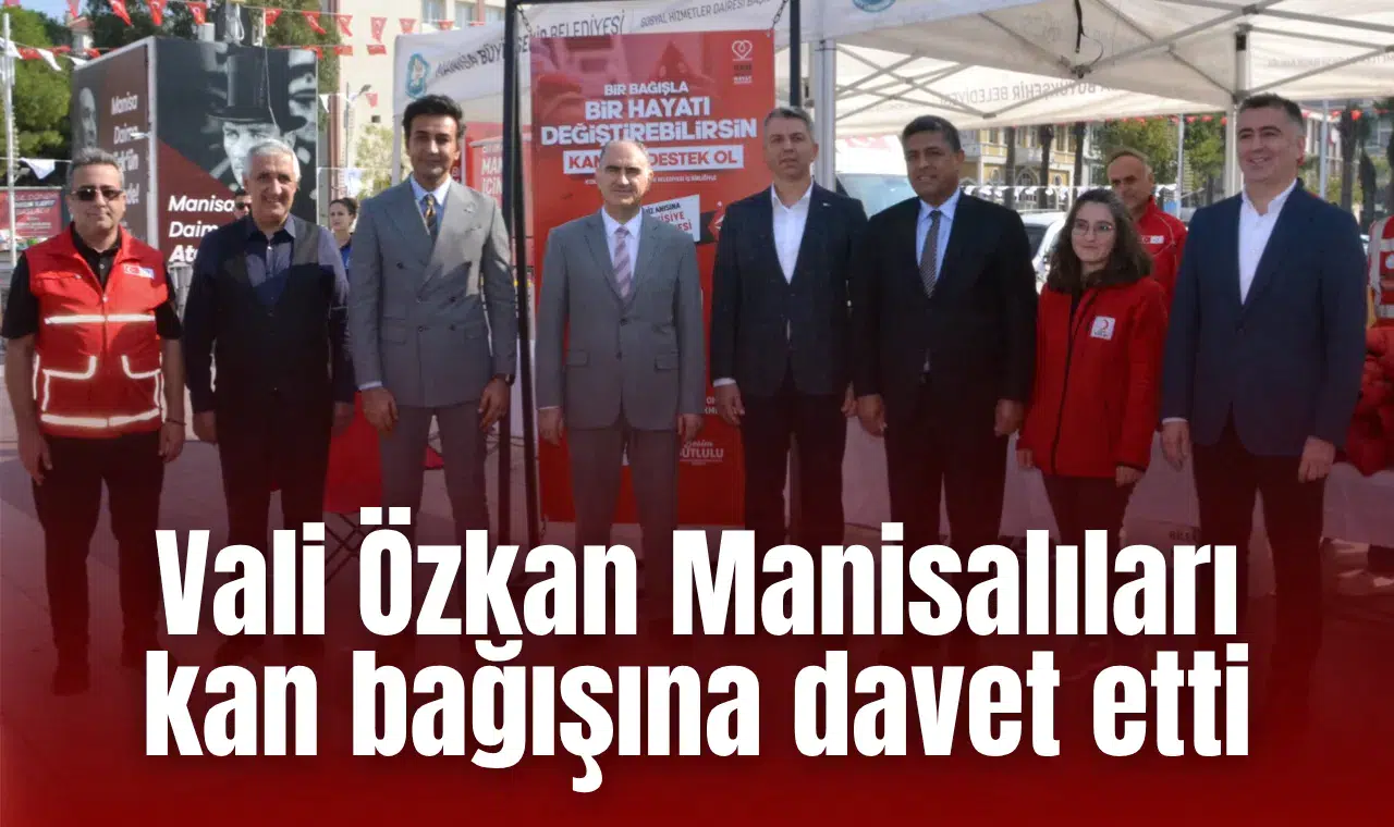 Vali Özkan Manisalıları kan bağışına davet etti