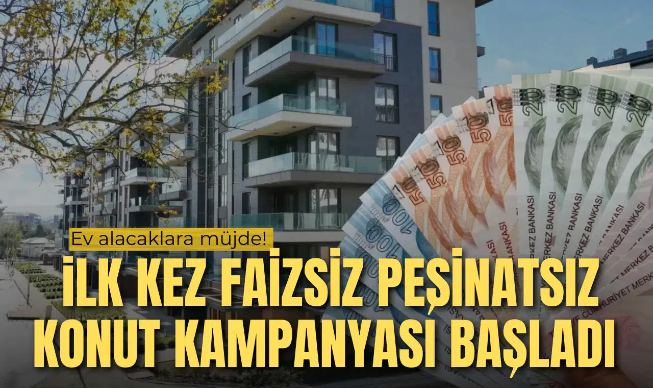 Ev alacaklara müjde! İki kamu kurumu peşinatsız ve faizsiz kampanyayı başlattı