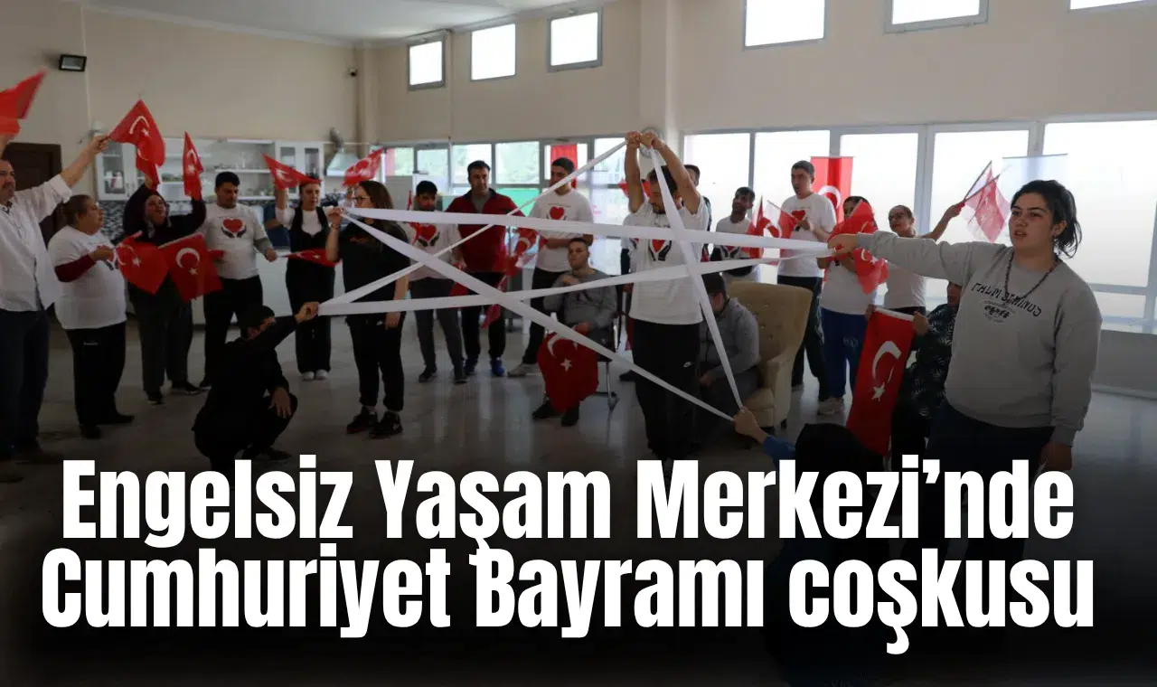 Engelsiz Yaşam Merkezi’nde Cumhuriyet Bayramı coşkusu