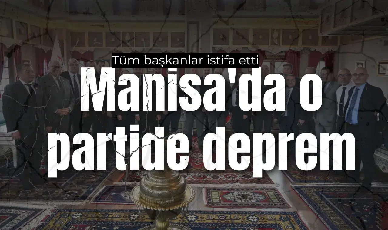 Manisa’da o partide deprem: Tüm başkanlar istifa etti