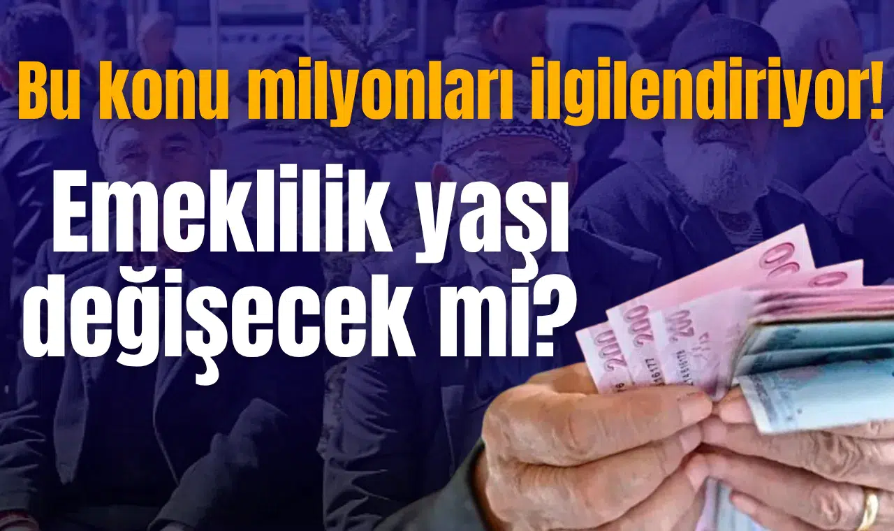 Bu konu milyonları ilgilendiriyor! Emeklilik yaşı değişecek mi?