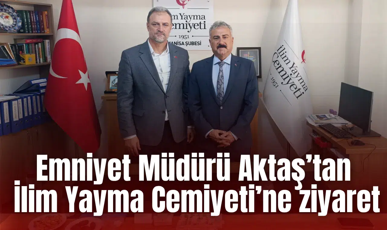 EMNİYET MÜDÜRÜ AKTAŞ’TAN İLİM YAYMA CEMİYETİNE ZİYARET