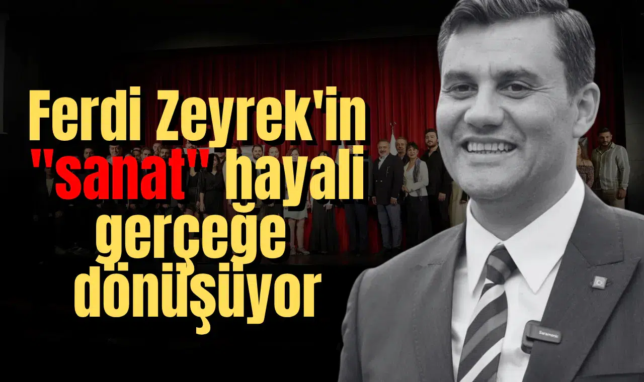 Ferdi Zeyrek'in "sanat" hayali gerçeğe dönüşüyor