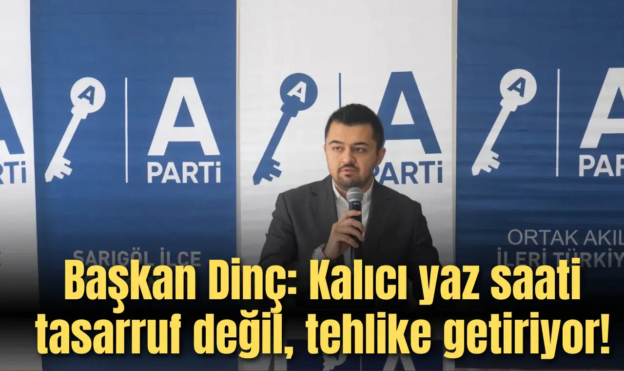 Başkan Dinç: Kalıcı yaz saati tasarruf değil, tehlike getiriyor!