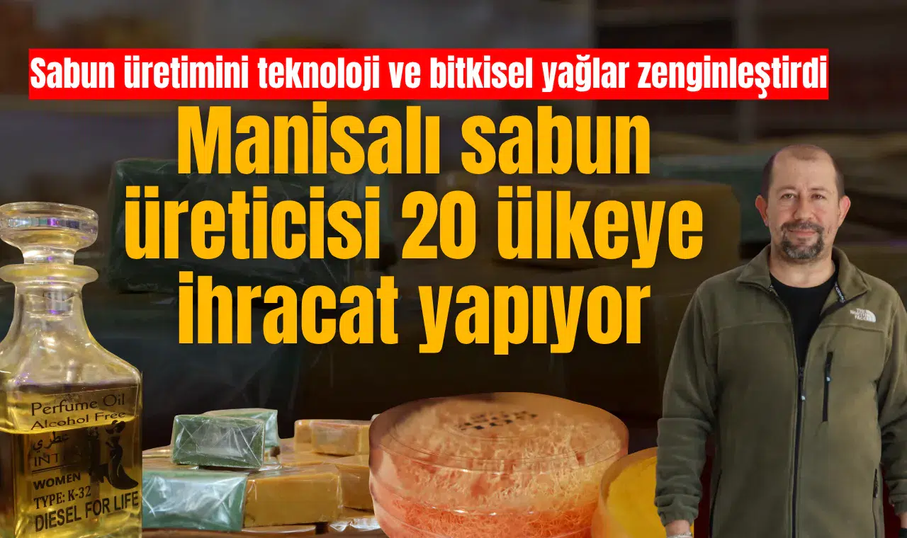 Manisalı sabun üreticisi 20 ülkeye ihracat yapıyor
