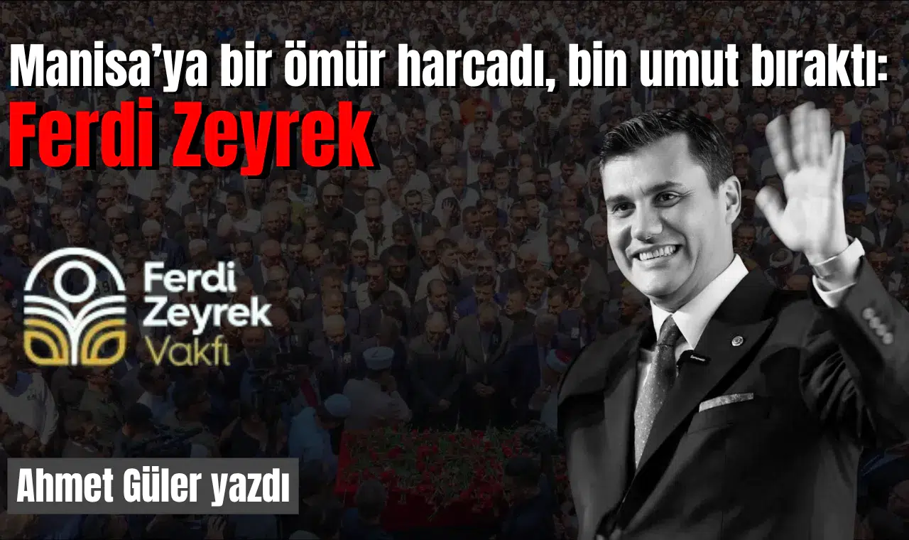 Manisa’ya bir ömür harcadı, bin umut bıraktı: Ferdi Zeyrek