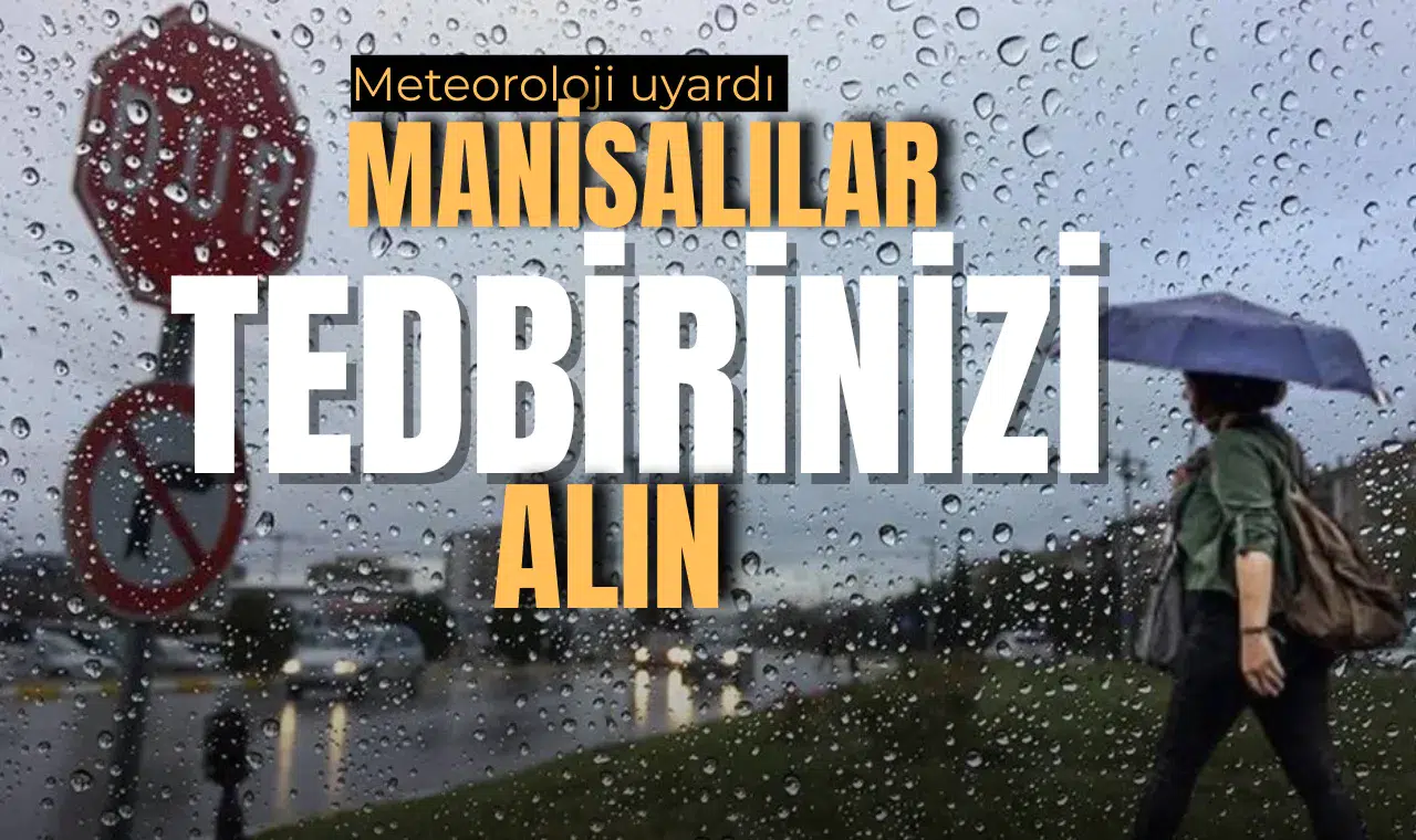Manisalılar tedbirinizi alın!