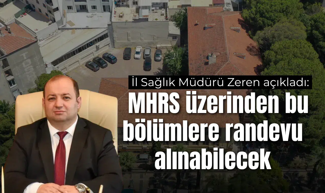 İl Sağlık Müdürü Zeren açıkladı:  MHRS üzerinden bu bölümlere randevu alınabilecek