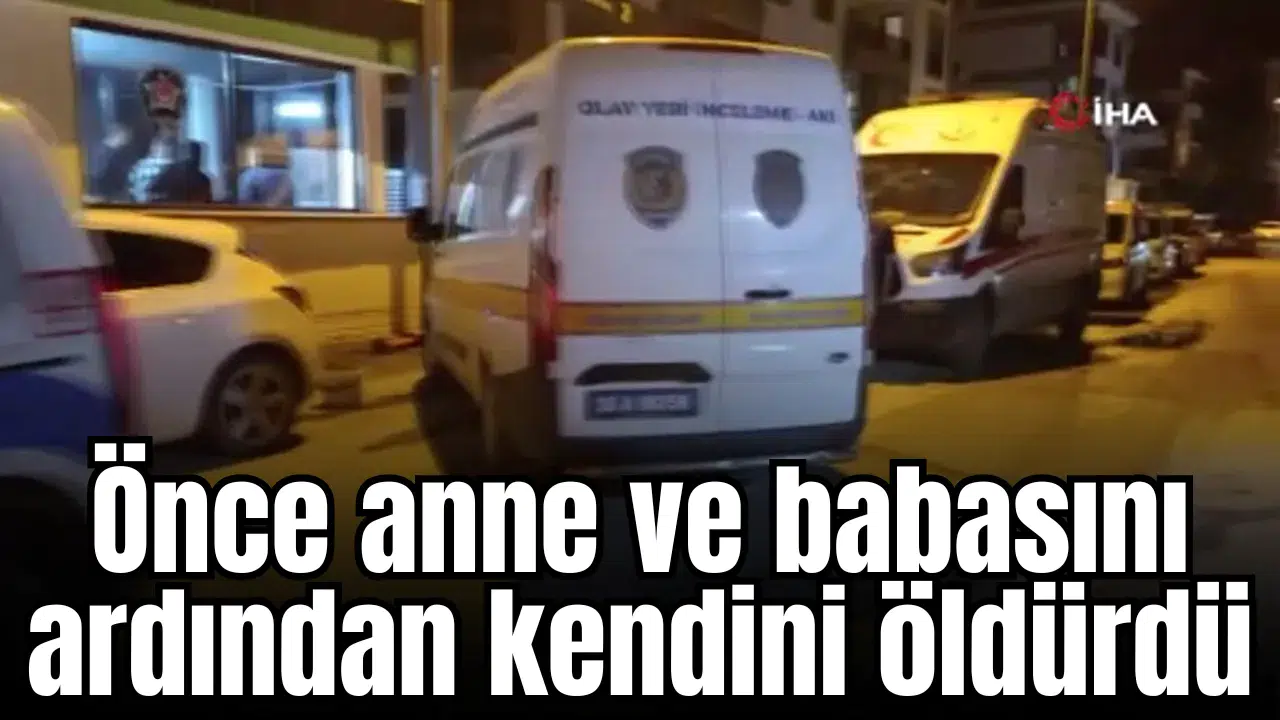 Önce anne ve babasını ardından kendini öldürdü