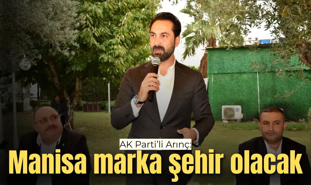 AK Parti'li Arınç: Manisa marka şehir olacak