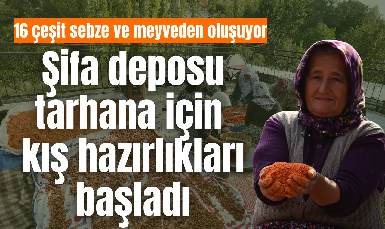 Şifa deposu tarhana için kış hazırlıkları başladı