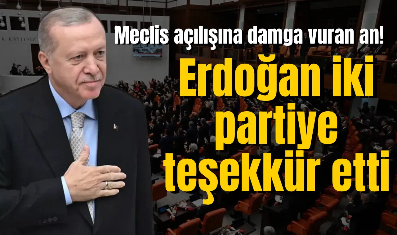Meclis açılışına damga vuran an! Erdoğan'dan iki partiye teşekkür
