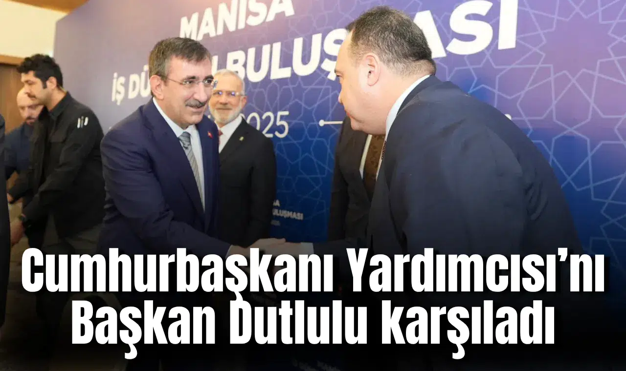 Cumhurbaşkanı Yardımcısı’nı Başkan Dutlulu karşıladı