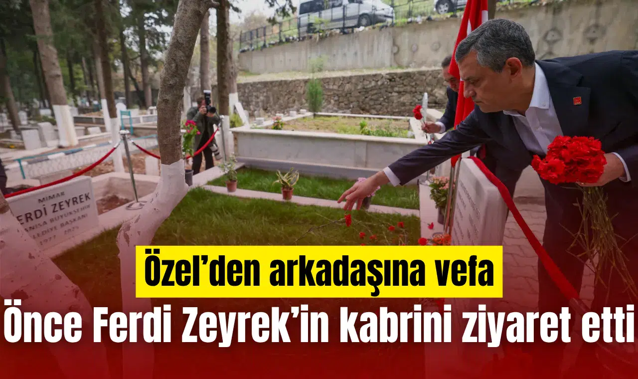 Özgür Özel kongre öncesi Ferdi Zeyrek'in kabrini ziyaret etti