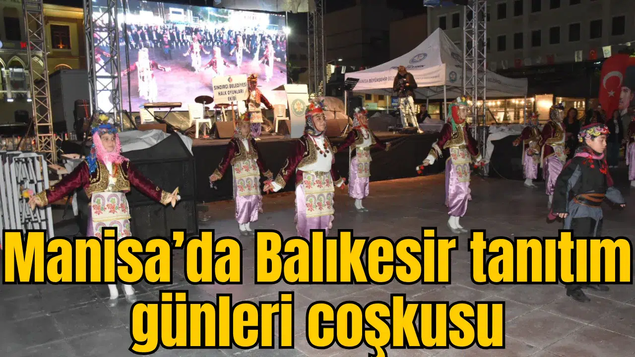 Manisa’da Balıkesir tanıtım günleri coşkusu