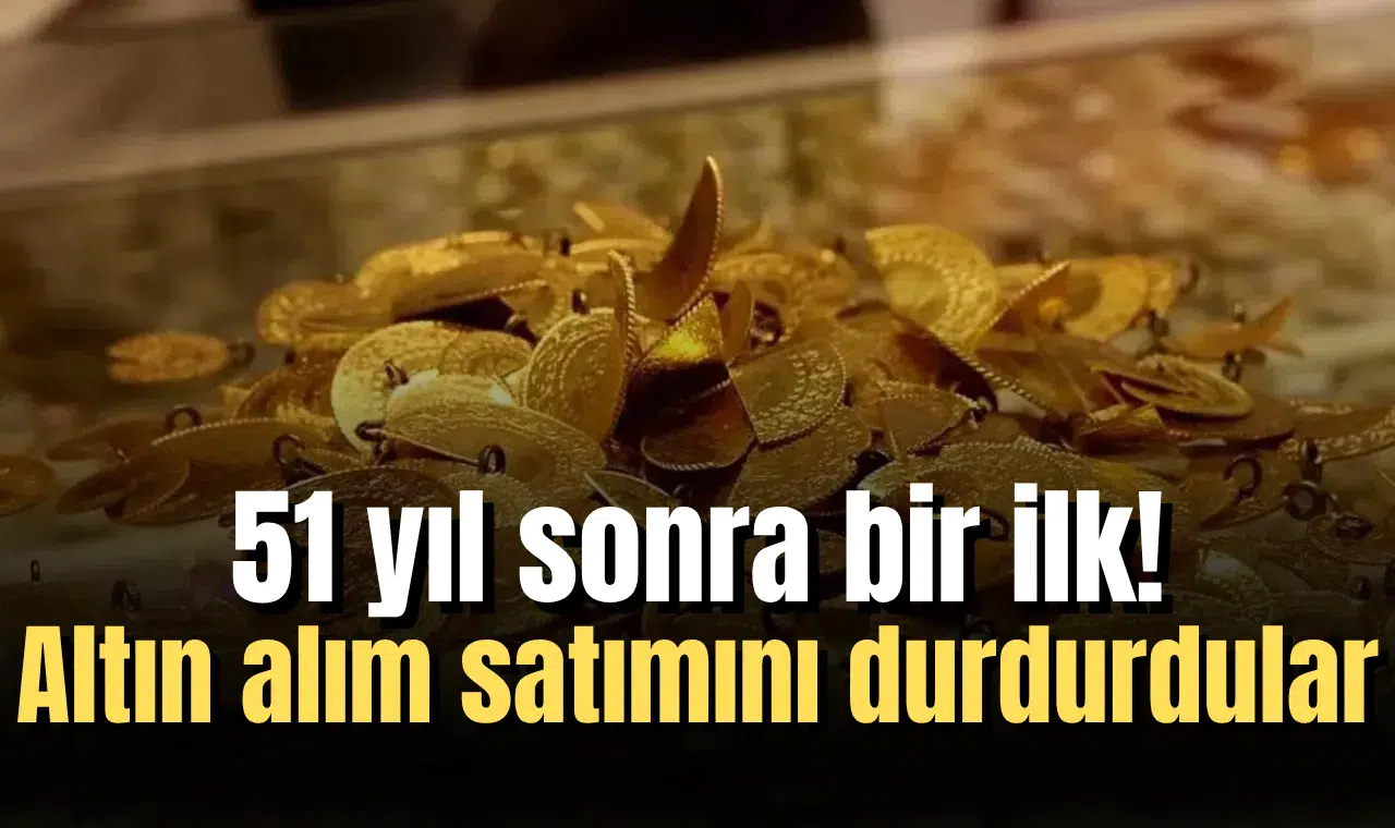 51 yıl sonra bir ilk! Altın alım satımını durdurdular