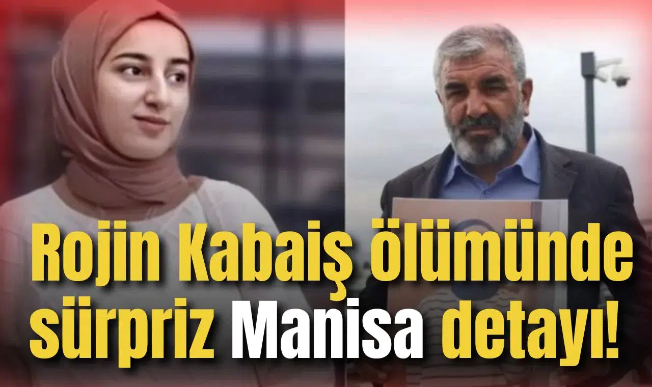 Rojin Kabaiş ölümünde sürpriz Manisa detayı!