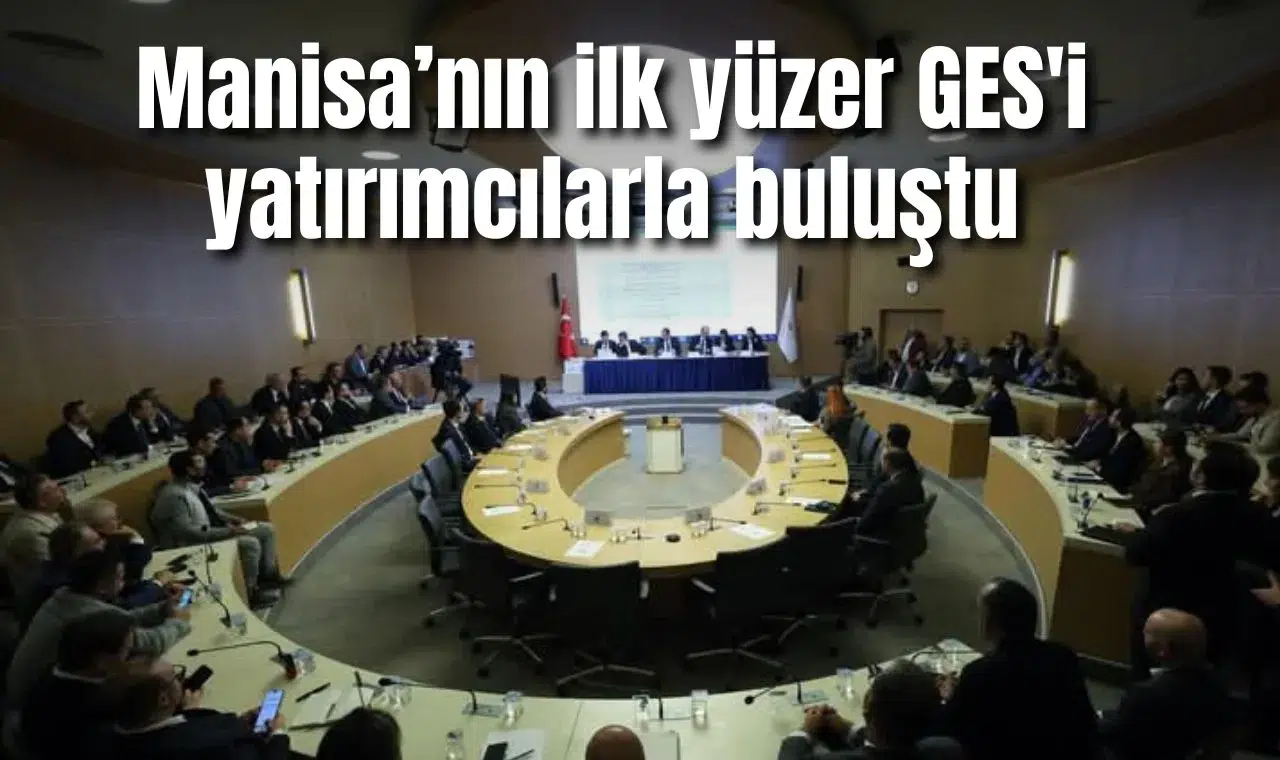 Manisa’nın ilk yüzer GES'i yatırımcılarla buluştu