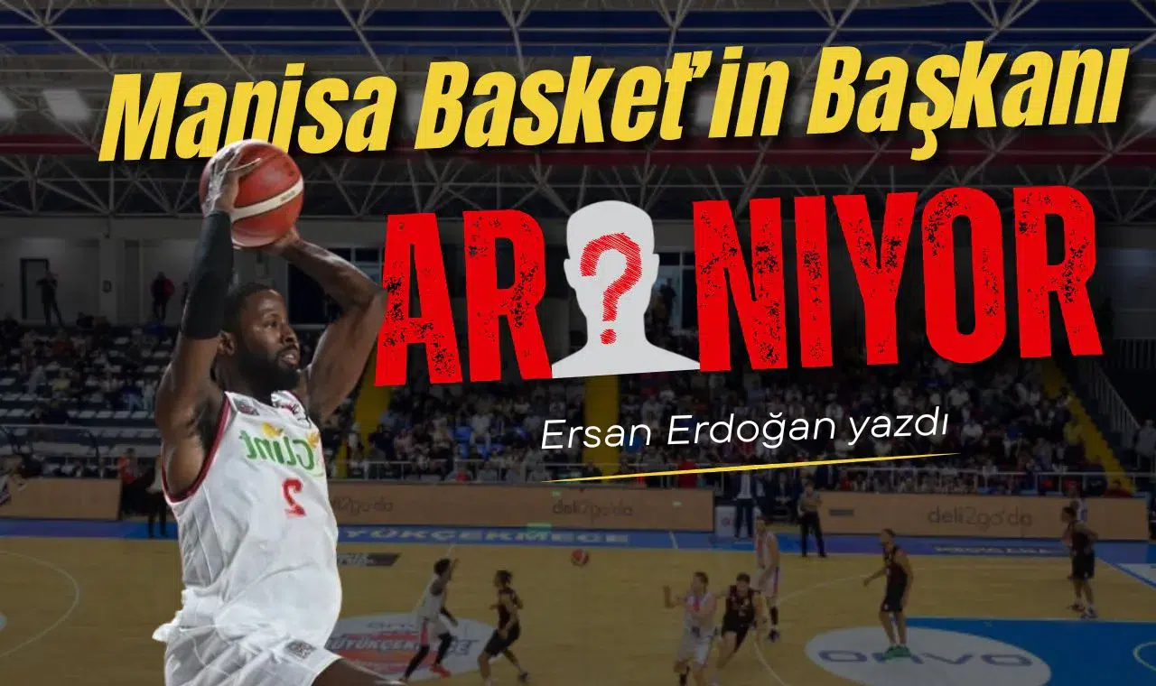 Manisa Basket’in başkanı aranıyor