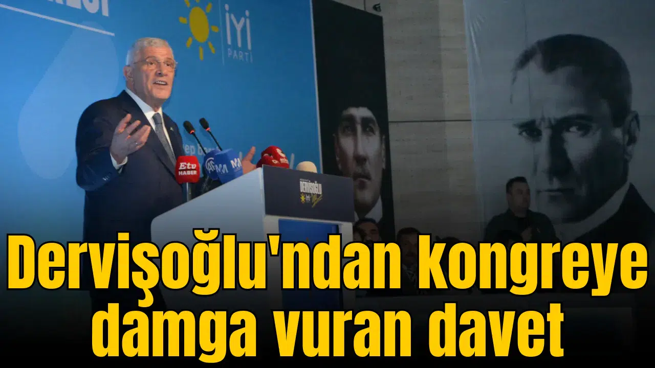 Dervişoğlu'ndan kongreye damga vuran davet
