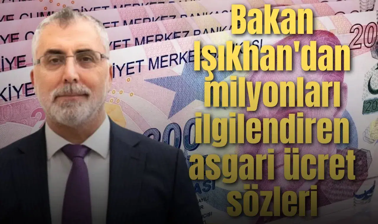 Bakan Işıkhan'dan milyonları ilgilendiren asgari ücret sözleri