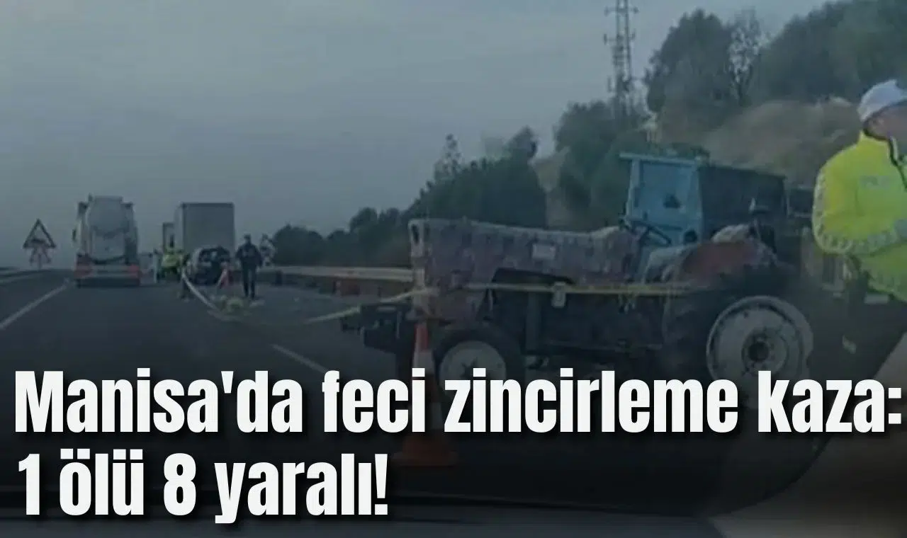 Manisa'da feci zincirleme kaza: 1 ölü 8 yaralı!