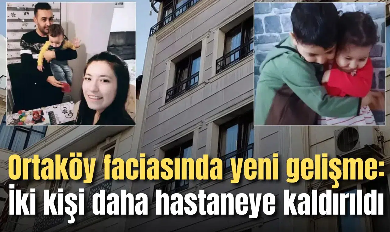 Ortaköy faciasında yeni gelişme:İki kişi daha hastaneye kaldırıldı