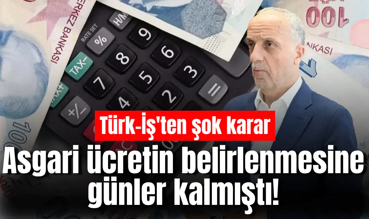 Asgari ücretin belirlenmesine günler kalmıştı! Türk-İş'ten şok karar