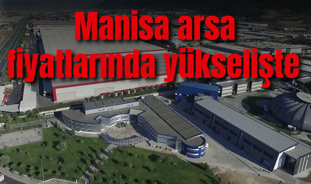 Manisa, arsa fiyatlarında yükselişte