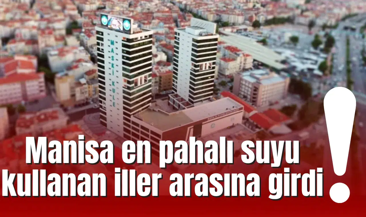 Manisa en pahalı suyu kullanan iller arasına girdi