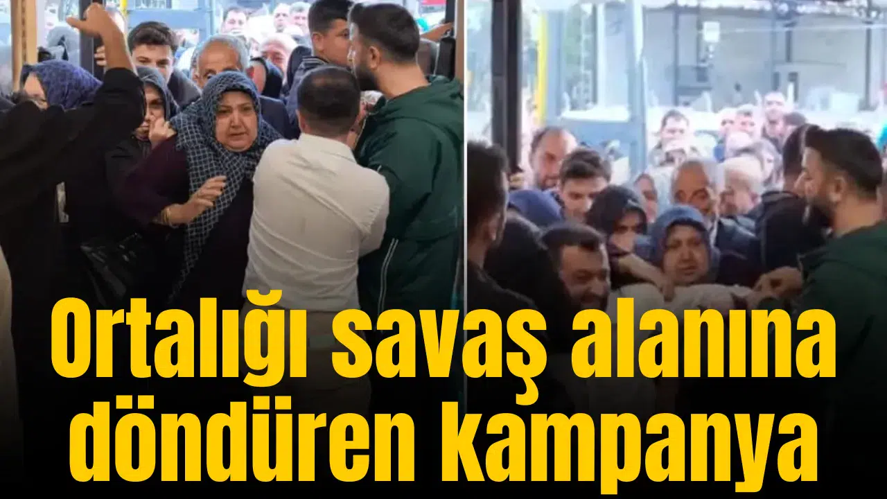 Ortalığı savaş alanına döndüren kampanya
