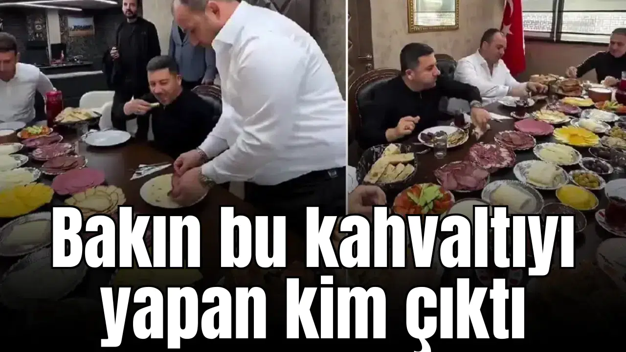 Bakın bu kahvaltıyı yapan kim çıktı