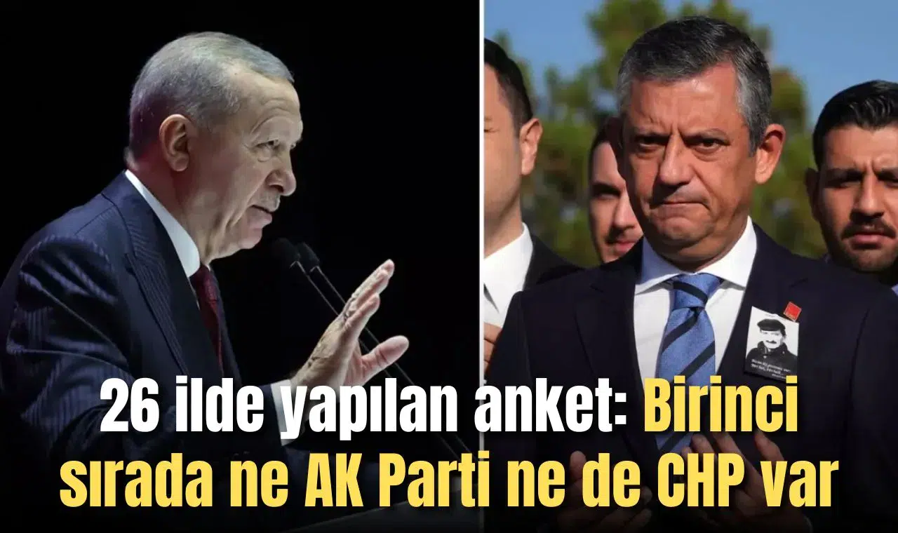 26 ilde yapılan anket: Birinci sırada ne AK Parti ne de CHP var
