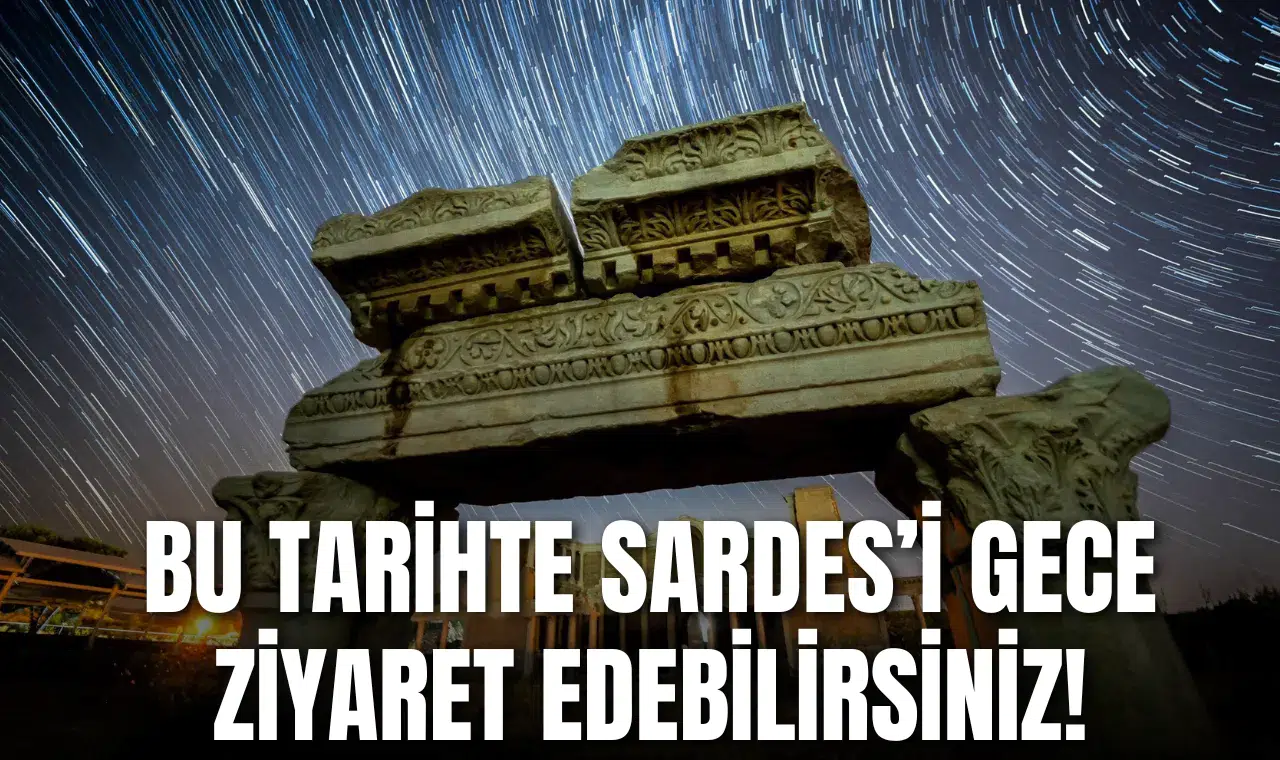 Sardes Antik Kenti'n gece ziyaretine açılacağı tarih belli oldu