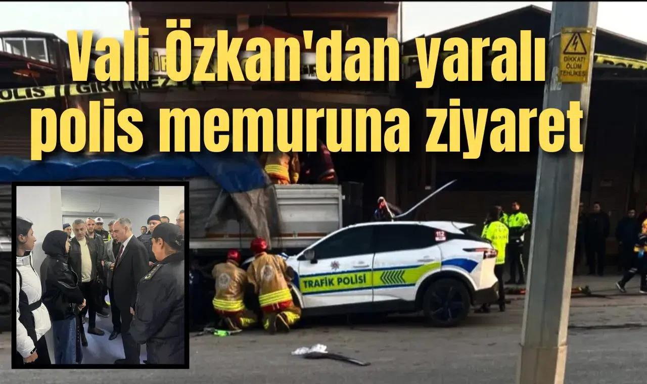 Vali Özkan'dan ağır yaralı polis memuruna ziyaret