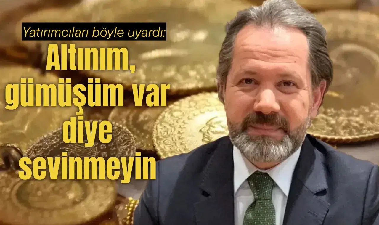 Yatırımcıları böyle uyardı: Altınım, gümüşüm var diye sevinmeyin