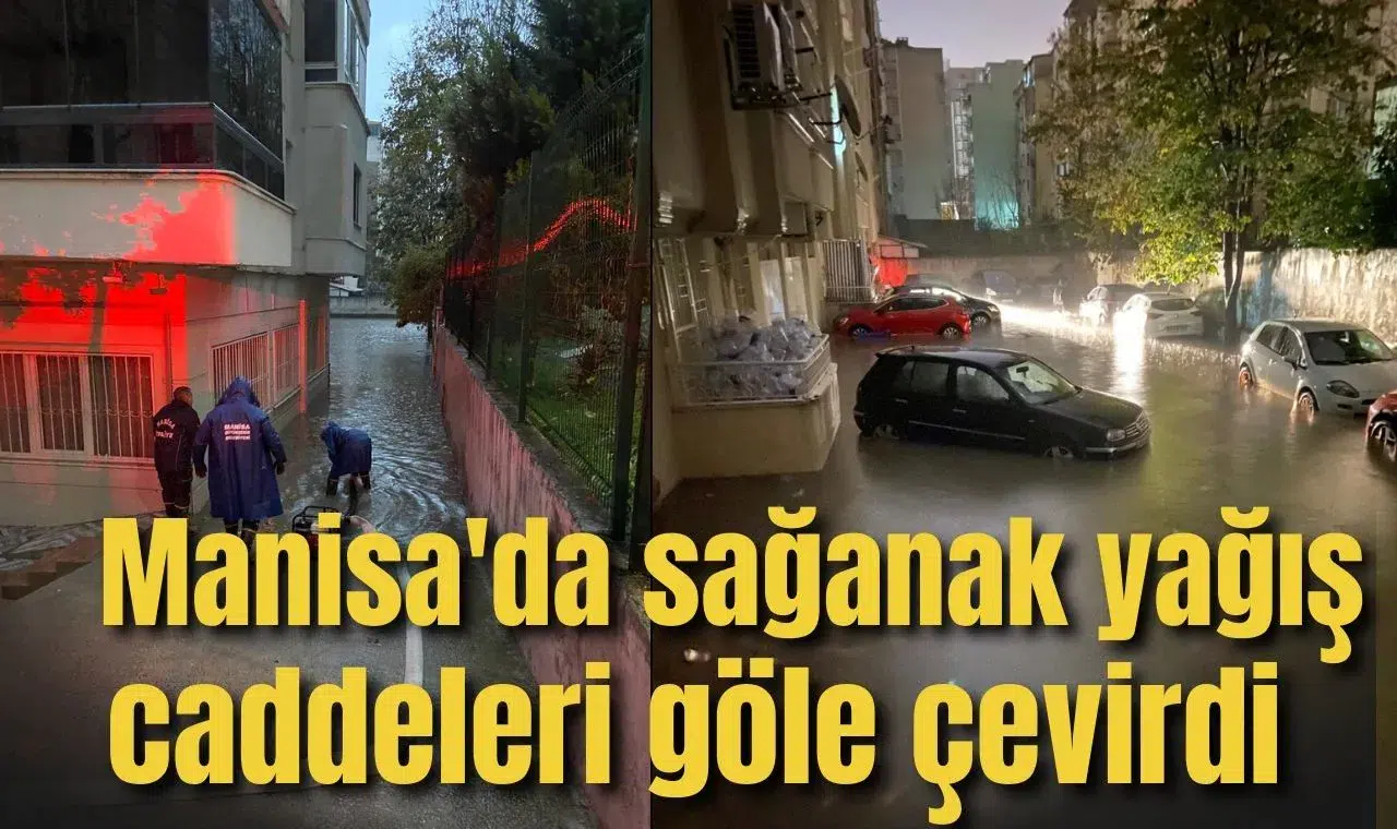 Manisa'da sağanak yağış caddeleri göle çevirdi