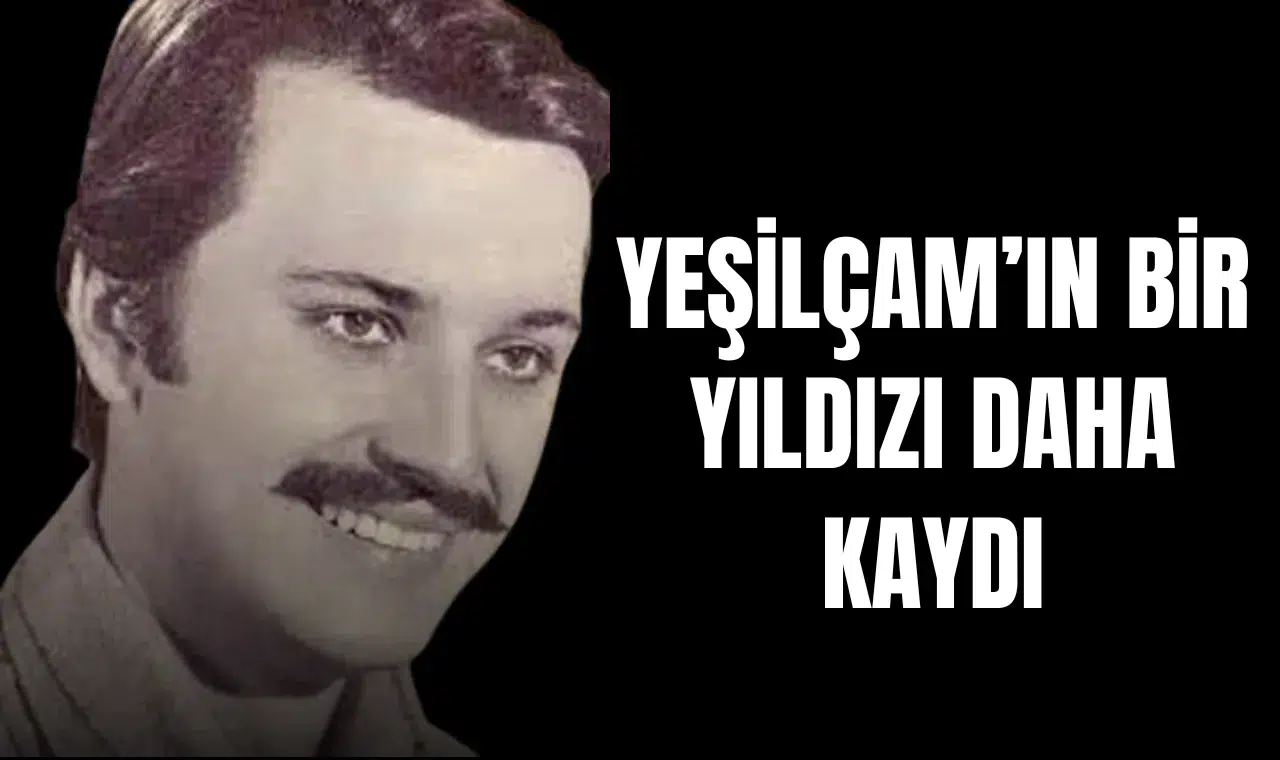 Yeşilçam'ın bir yıldızı daha kaydı!