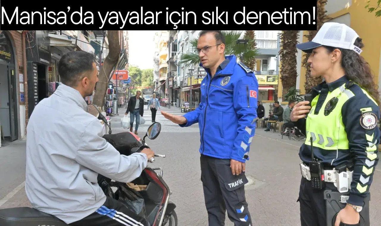 Manisa'da yayalar için sıkı denetim!