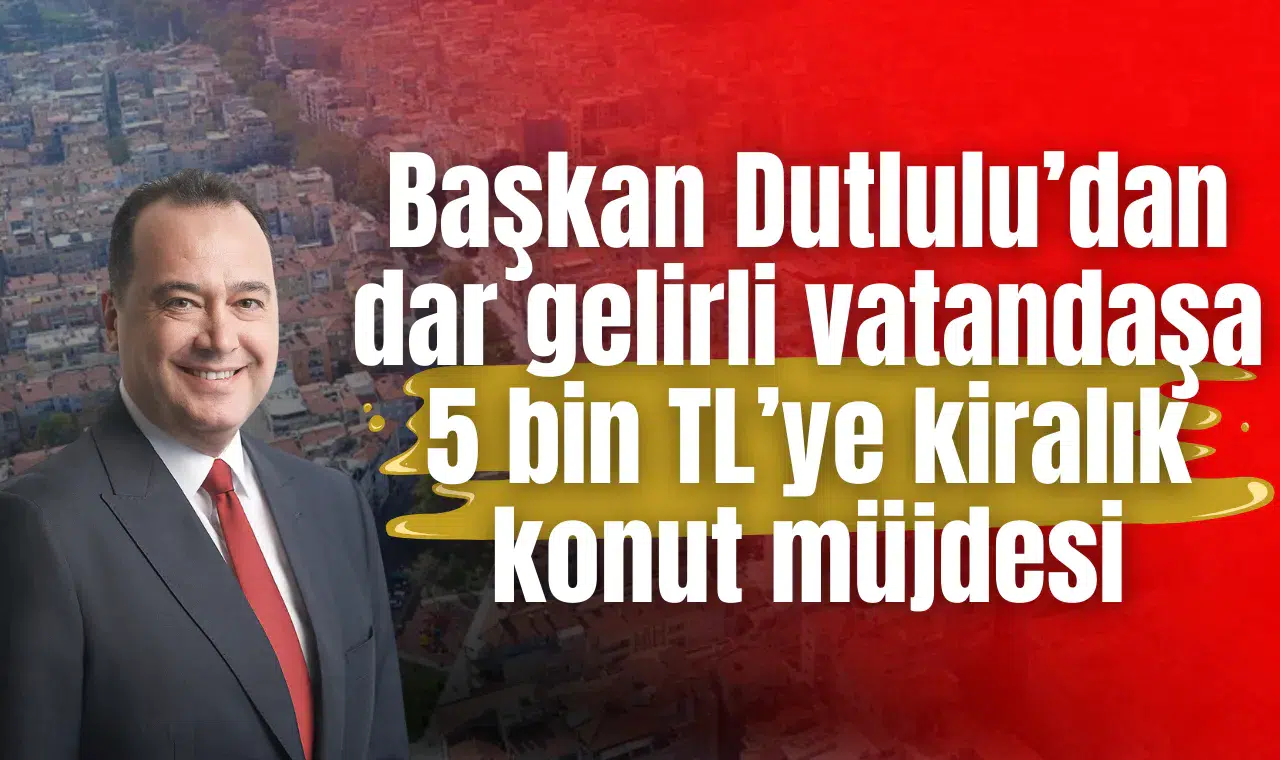 Başkan Dutlulu’dan dar gelirli vatandaşa 5 bin TL’ye kiralık konut müjdesi