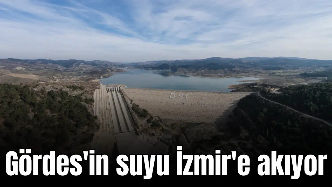 Gördes'in suyu İzmir'e akıyor