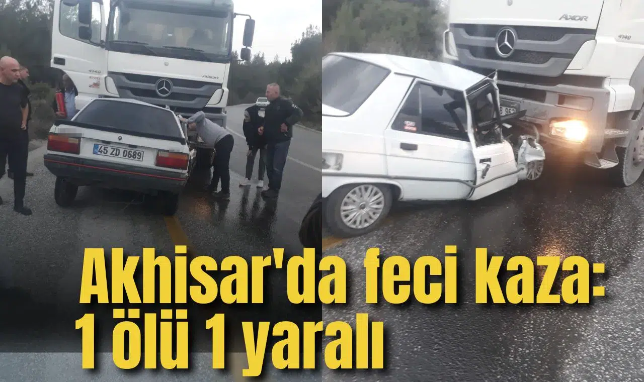 Akhisar'da feci kaza: 1 ölü 1 yaralı