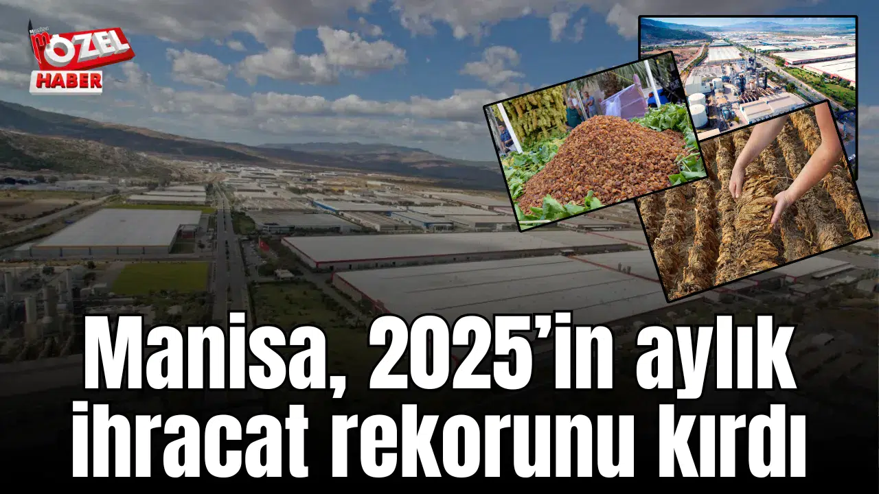 Manisa 2025’in aylık ihracat rekorunu kırdı