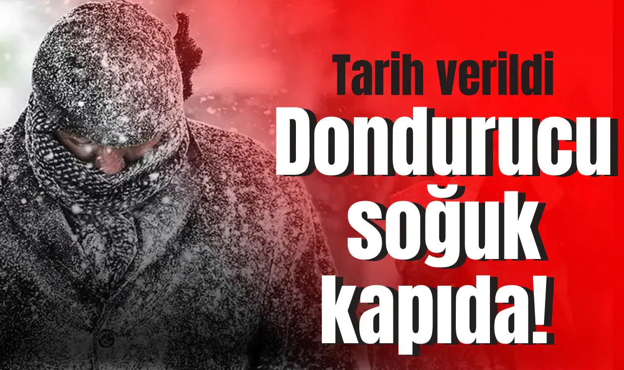 Dondurucu soğuk kapıda! Tarih verildi