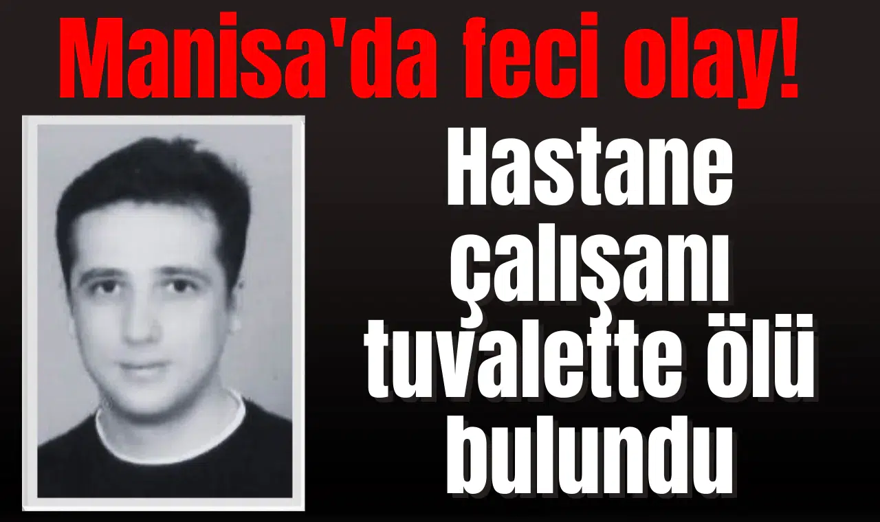 Manisa'da feci olay! Hastane çalışanı tuvalette ölü bulundu