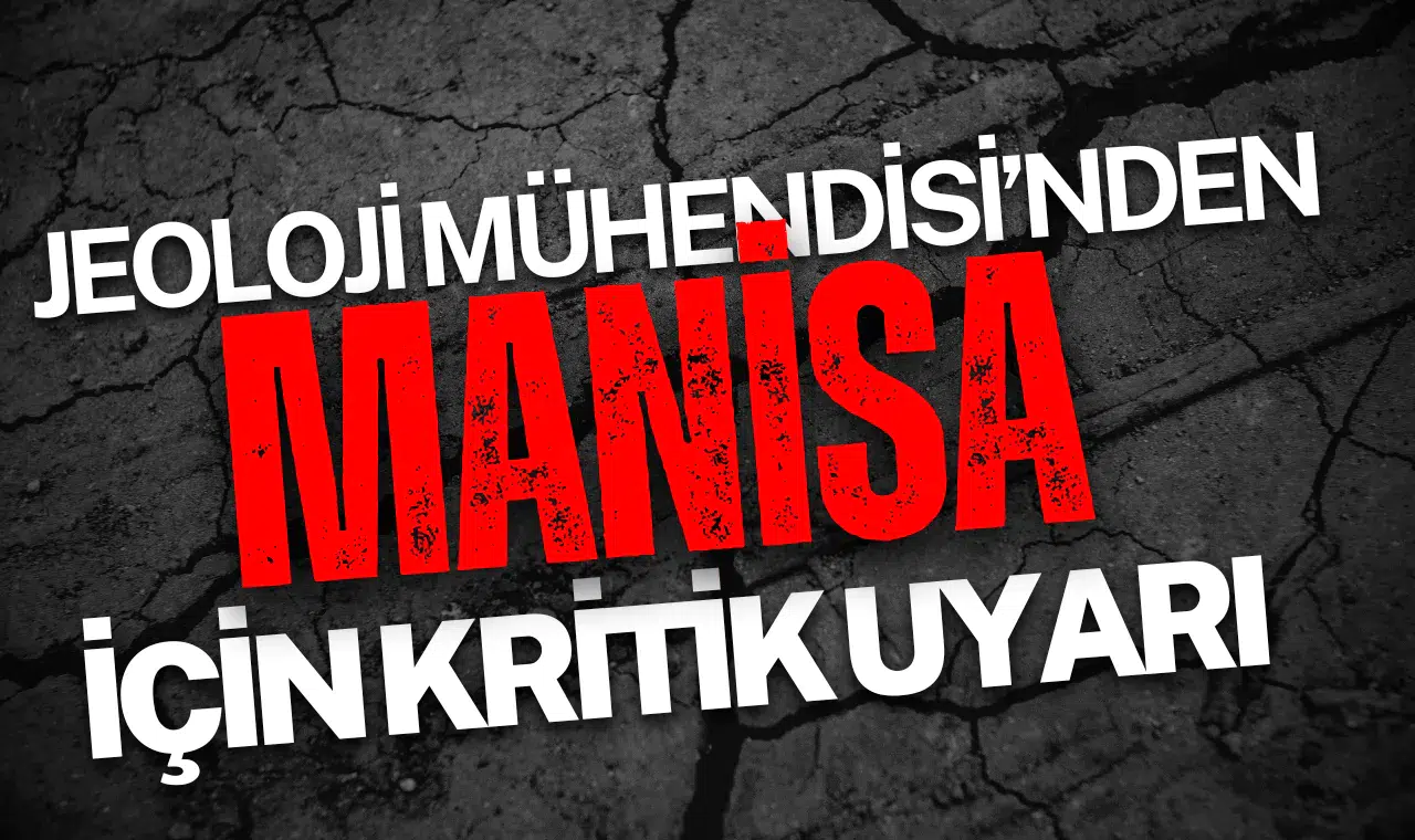 Jeoloji Mühedisi'nden Manisa için kritik uyarı