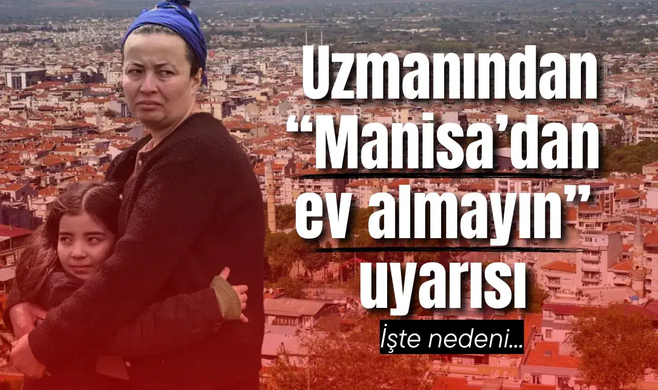 Deprem uzmanı Manisa'yı güvensiz bölge ilan etti: İşte nedeni...