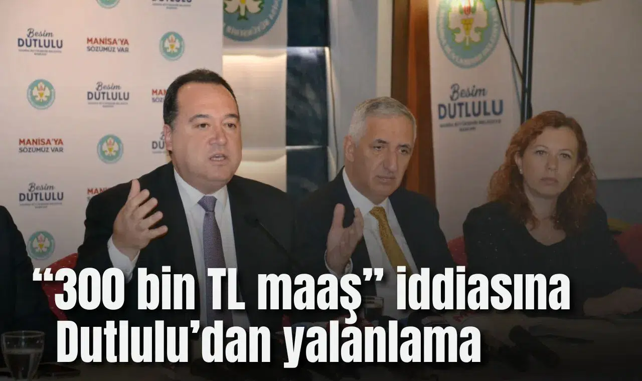 “300 Bin TL Maaş” iddiasına Dutlulu’dan yalanlama